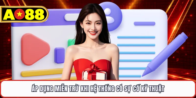 Áp dụng miễn trừ khi hệ thống có sự cố kỹ thuật