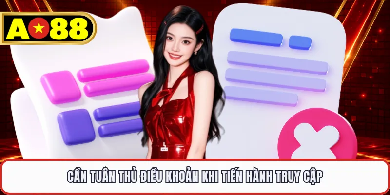 Cần tuân thủ điều khoản khi tiến hành truy cập